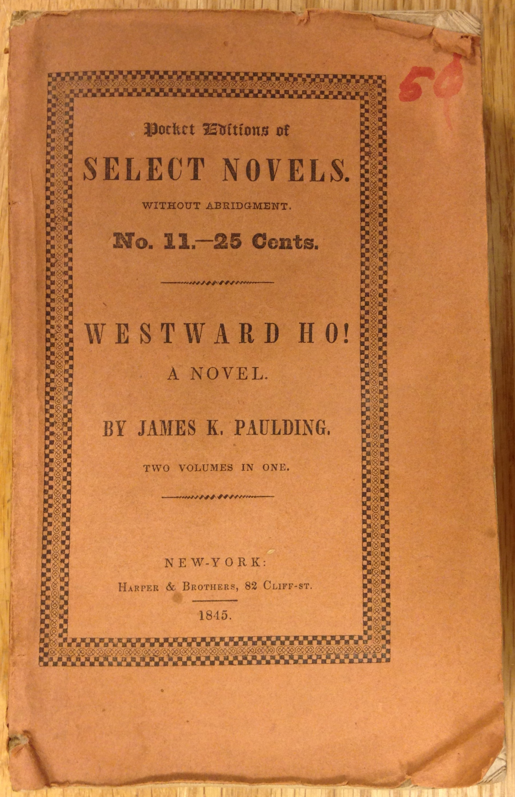 James K. Paulding's novel Westward Ho!, published in 1832, evidently was not the success Harper & Brothers anticipated. In 1845 unsold sheets (with title pages dated 1832) were reissued in less expensive form in the "Pocket Editions of Select Novels" series, dated 1845 on the paper covers.